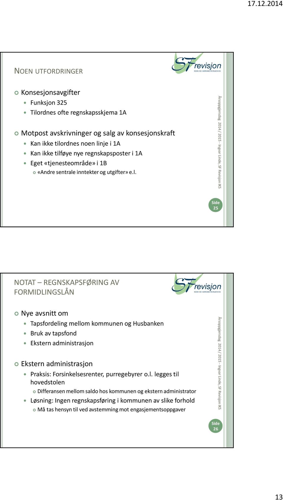 øye nye regnskapsposter i 1A Eget «tjenesteområde» i 1B «Andre sentrale