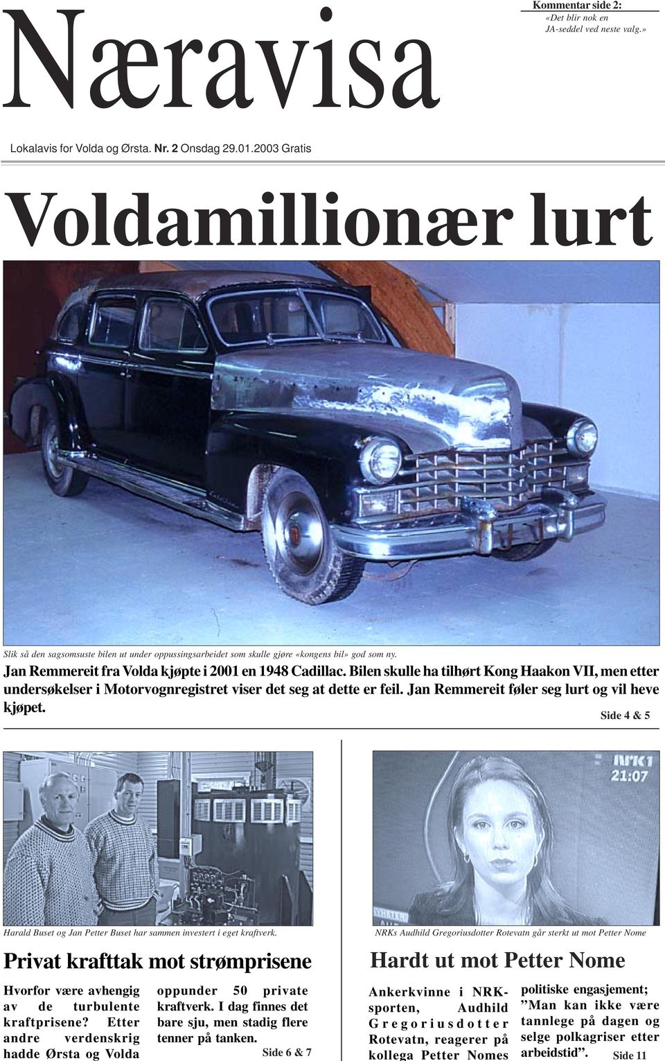 Bilen skulle ha tilhørt Kong Haakon VII, men etter undersøkelser i Motorvognregistret viser det seg at dette er feil. Jan Remmereit føler seg lurt og vil heve kjøpet.