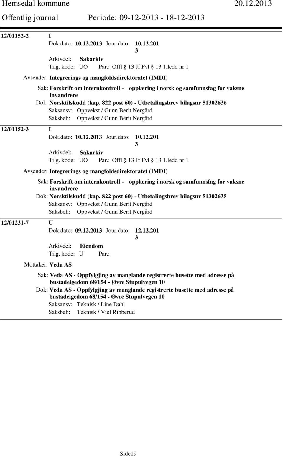 822 post 60) - Utbetalingsbrev bilagsnr 510266 Saksansv: Oppvekst / Gunn Berit Nergård Saksbeh: Oppvekst / Gunn Berit Nergård 12/01152- I Dok.dato: 10.12.201 Jour.dato: 10.12.201 Tilg. kode: UO Par.