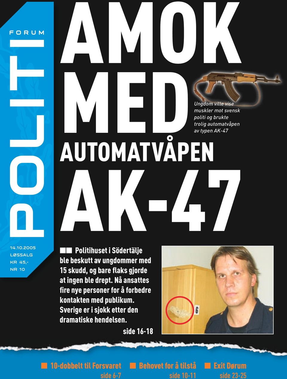 2005 LØSSALG KR 45,- NR 10 Politihuset i Södertälje ble beskutt av ungdommer med 15 skudd, og bare flaks gjorde at