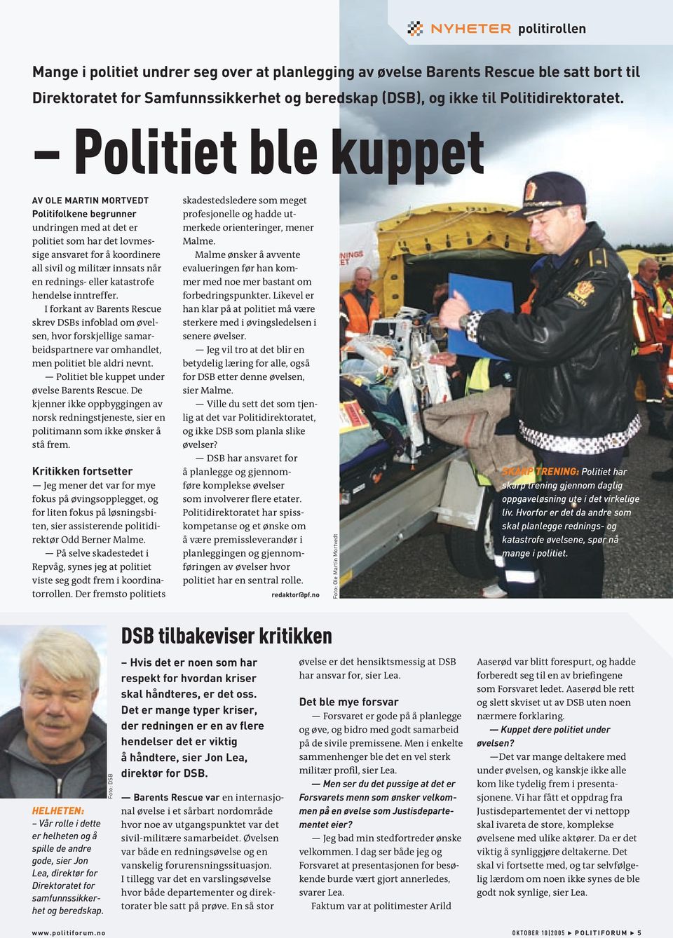 eller katastrofe hendelse inntreffer. I forkant av Barents Rescue skrev DSBs infoblad om øvelsen, hvor forskjellige samarbeidspartnere var omhandlet, men politiet ble aldri nevnt.