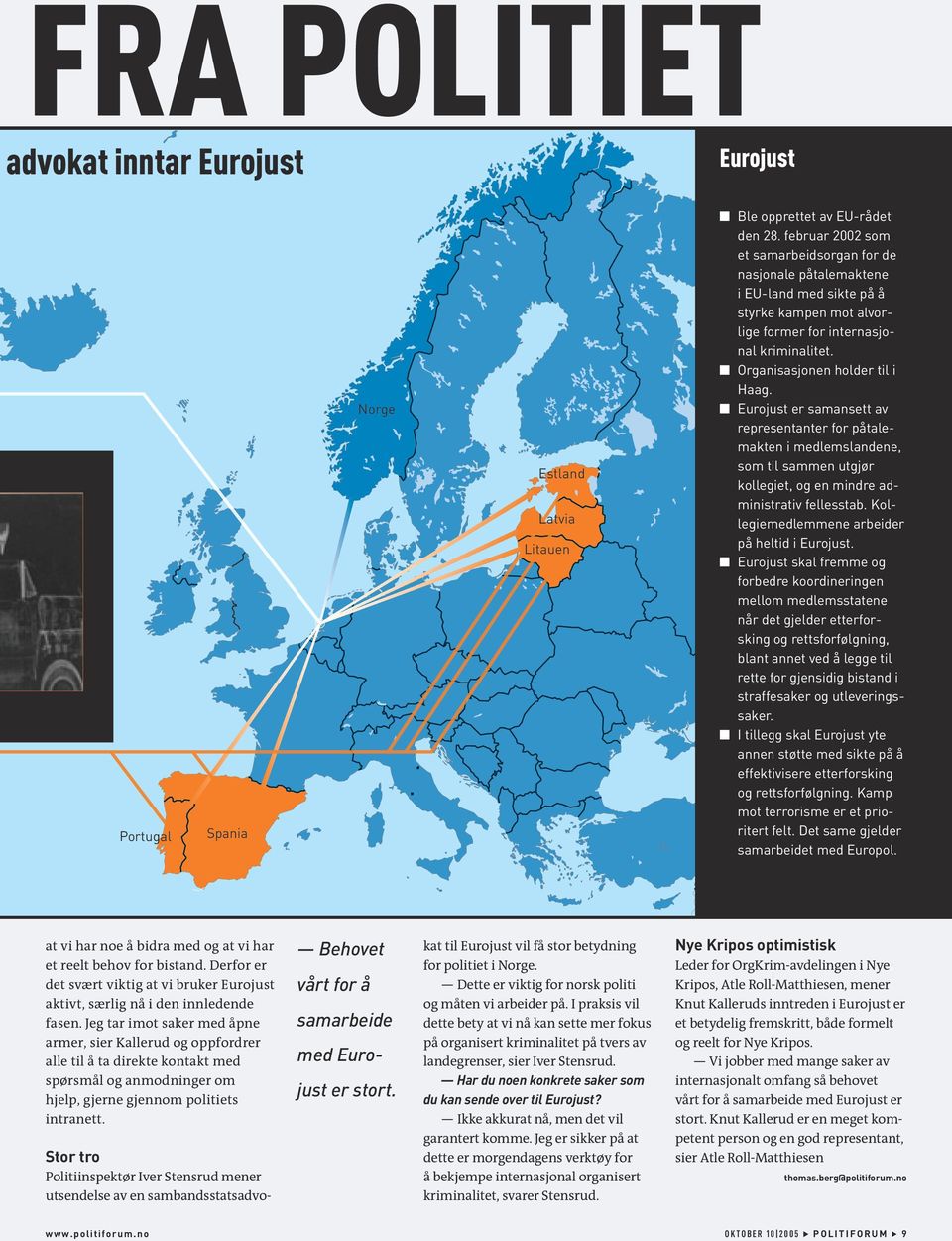 Eurojust er samansett av representanter for påtalemakten i medlemslandene, som til sammen utgjør kollegiet, og en mindre administrativ fellesstab. Kollegiemedlemmene arbeider på heltid i Eurojust.