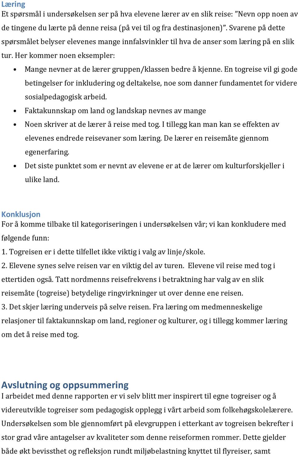 En togreise vil gi gode betingelser for inkludering og deltakelse, noe som danner fundamentet for videre sosialpedagogisk arbeid.