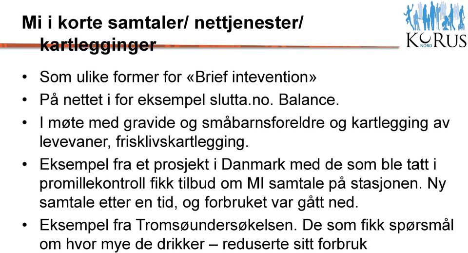 Eksempel fra et prosjekt i Danmark med de som ble tatt i promillekontroll fikk tilbud om MI samtale på stasjonen.