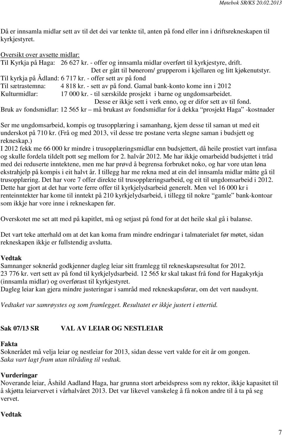 - offer sett av på fond Til sætrastemna: 4 818 kr. - sett av på fond. Gamal bank-konto kome inn i 2012 Kulturmidlar: 17 000 kr. - til særskilde prosjekt i barne og ungdomsarbeidet.