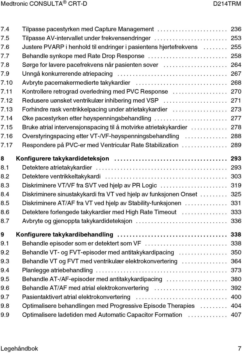 .. 268 7.11 Kontrollere retrograd overledning med PVC Response... 270 7.12 Redusere uønsket ventrikulær inhibering med VSP... 271 7.13 Forhindre rask ventrikkelpacing under atrietakykardier... 273 7.