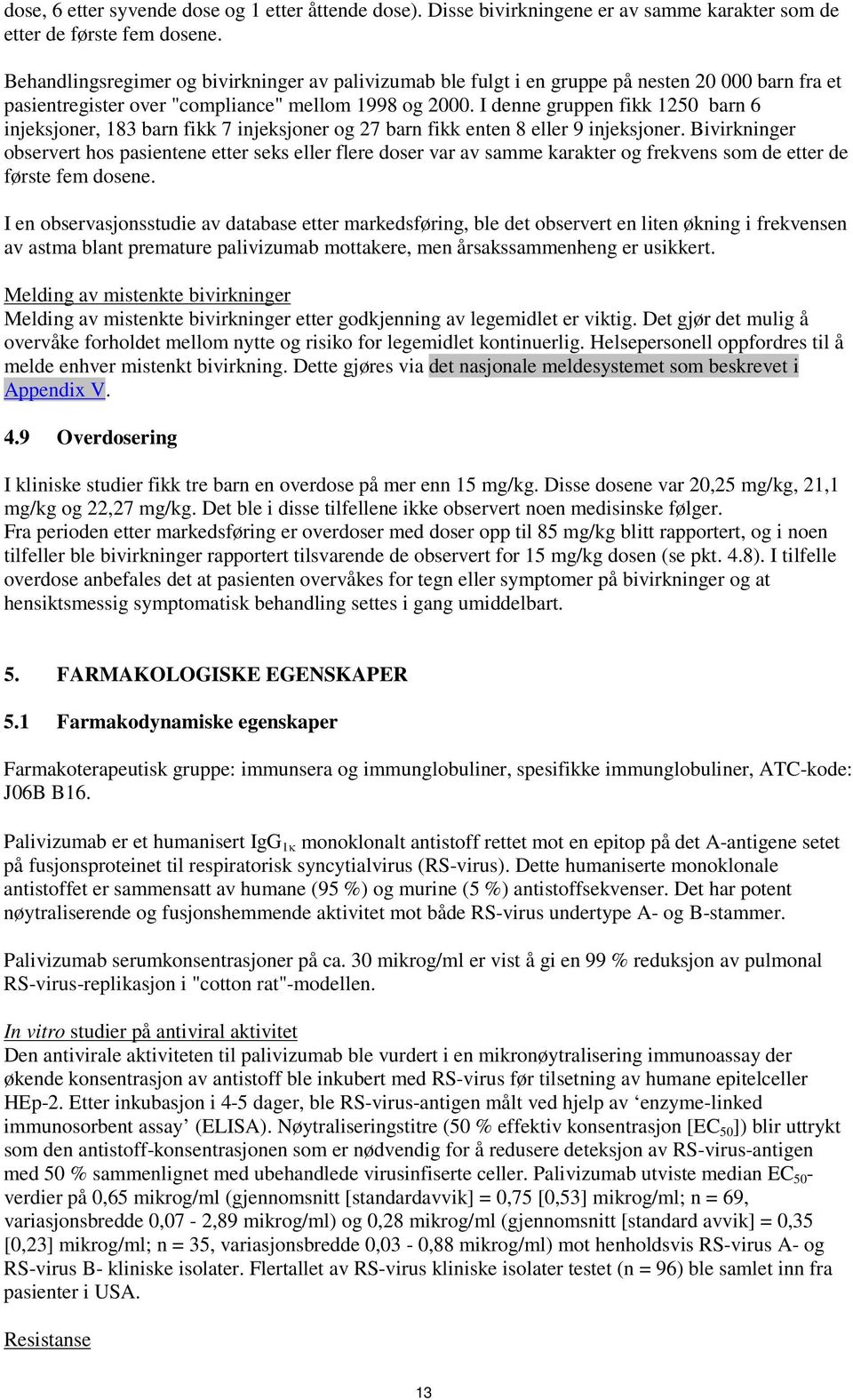 I denne gruppen fikk 1250 barn 6 injeksjoner, 183 barn fikk 7 injeksjoner og 27 barn fikk enten 8 eller 9 injeksjoner.