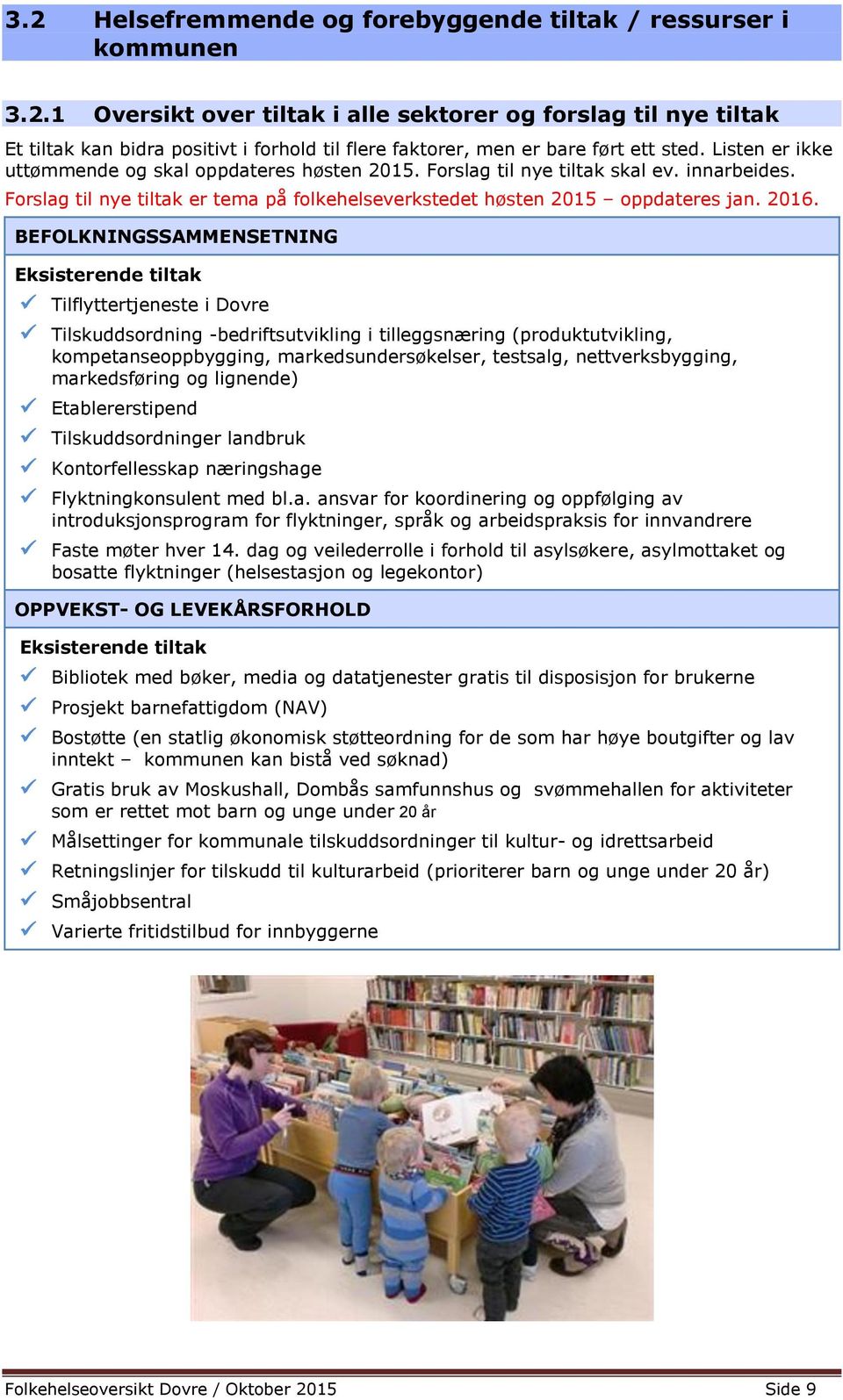 BEFOLKNINGSSAMMENSETNING Eksisterende tiltak Tilflyttertjeneste i Dovre Tilskuddsordning -bedriftsutvikling i tilleggsnæring (produktutvikling, kompetanseoppbygging, markedsundersøkelser, testsalg,