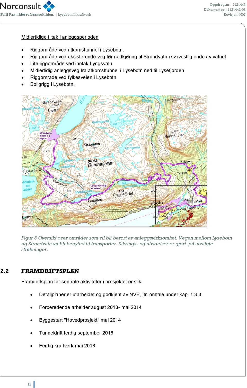 Riggområde ved fylkesveien i Lysebotn Boligrigg i Lysebotn. Figur 3 Oversikt over områder som vil bli berørt av anleggsvirksomhet. Vegen mellom Lysebotn og Strandvatn vil bli benyttet til transporter.