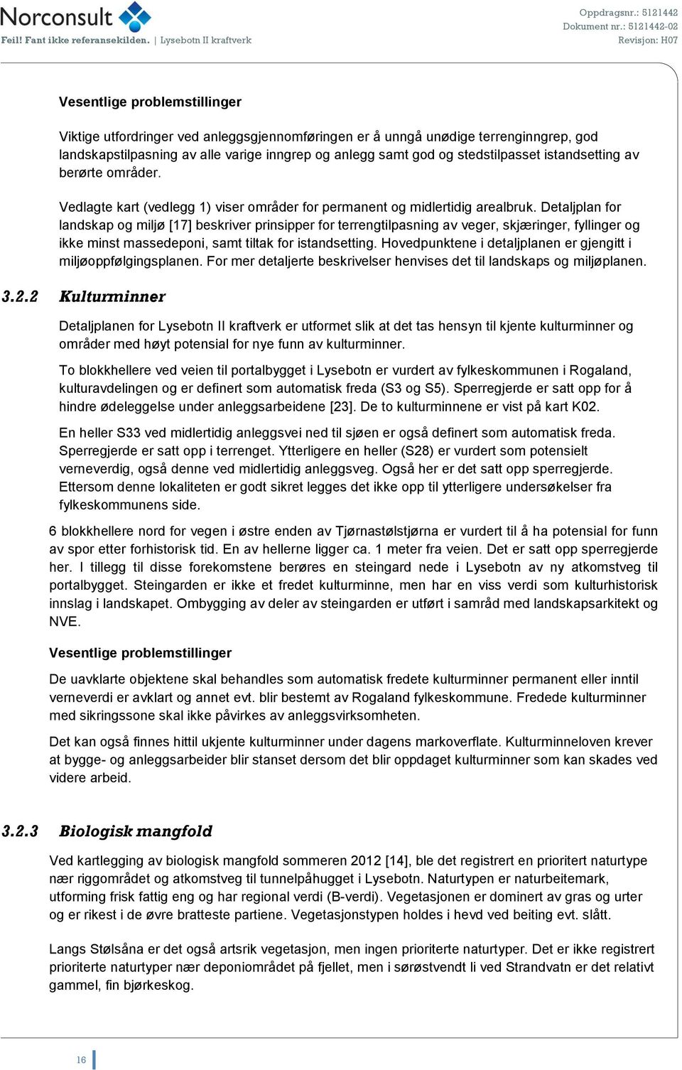 Detaljplan for landskap og miljø [17] beskriver prinsipper for terrengtilpasning av veger, skjæringer, fyllinger og ikke minst massedeponi, samt tiltak for istandsetting.