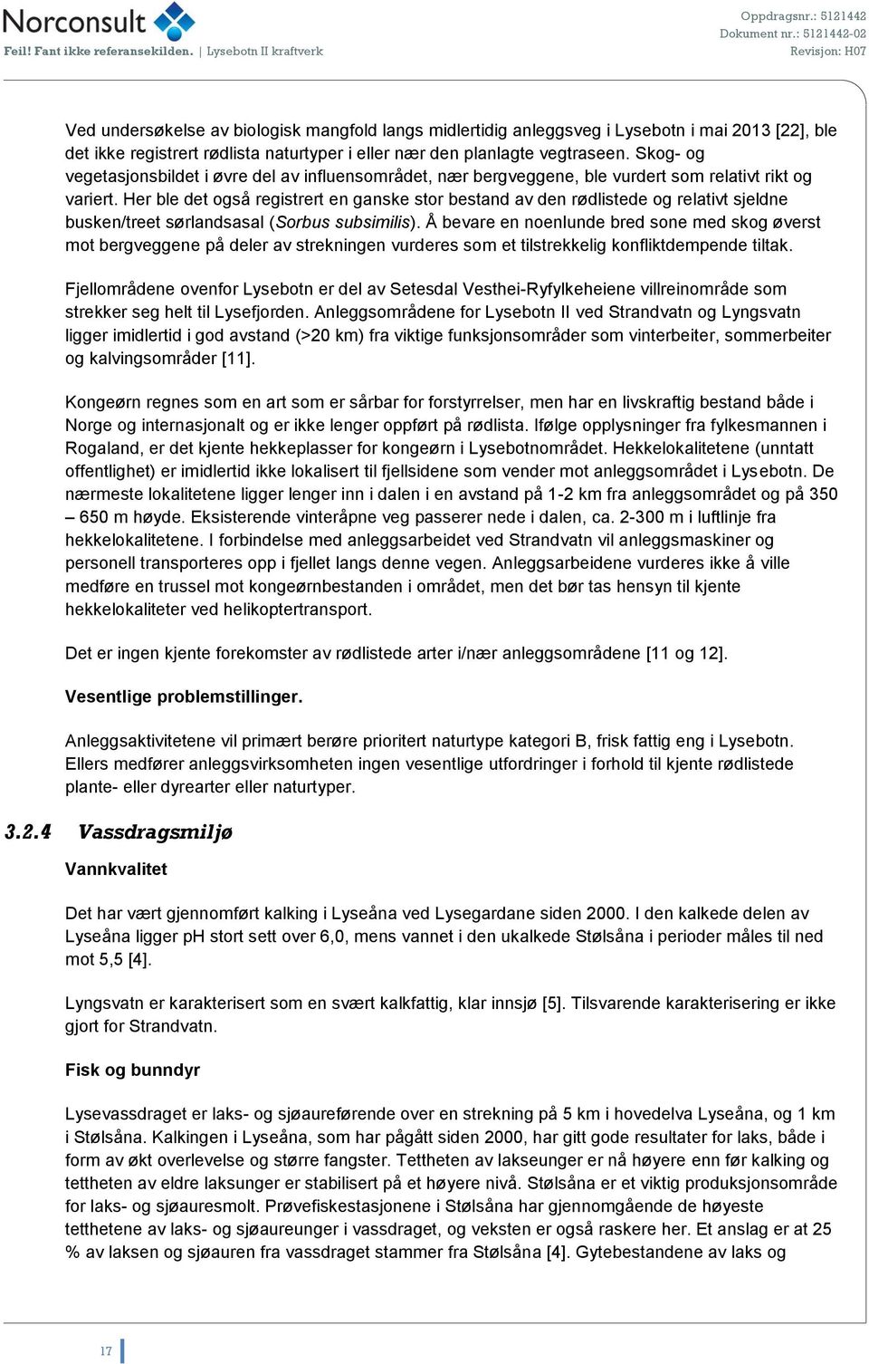 Her ble det også registrert en ganske stor bestand av den rødlistede og relativt sjeldne busken/treet sørlandsasal (Sorbus subsimilis).