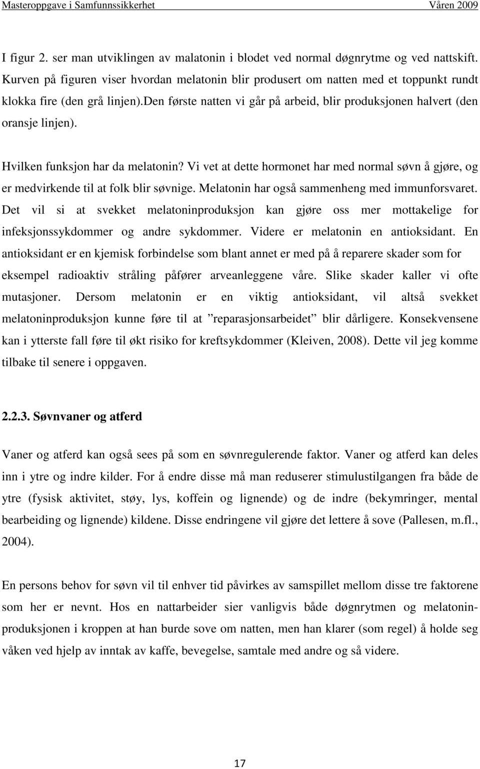 den første natten vi går på arbeid, blir produksjonen halvert (den oransje linjen). Hvilken funksjon har da melatonin?