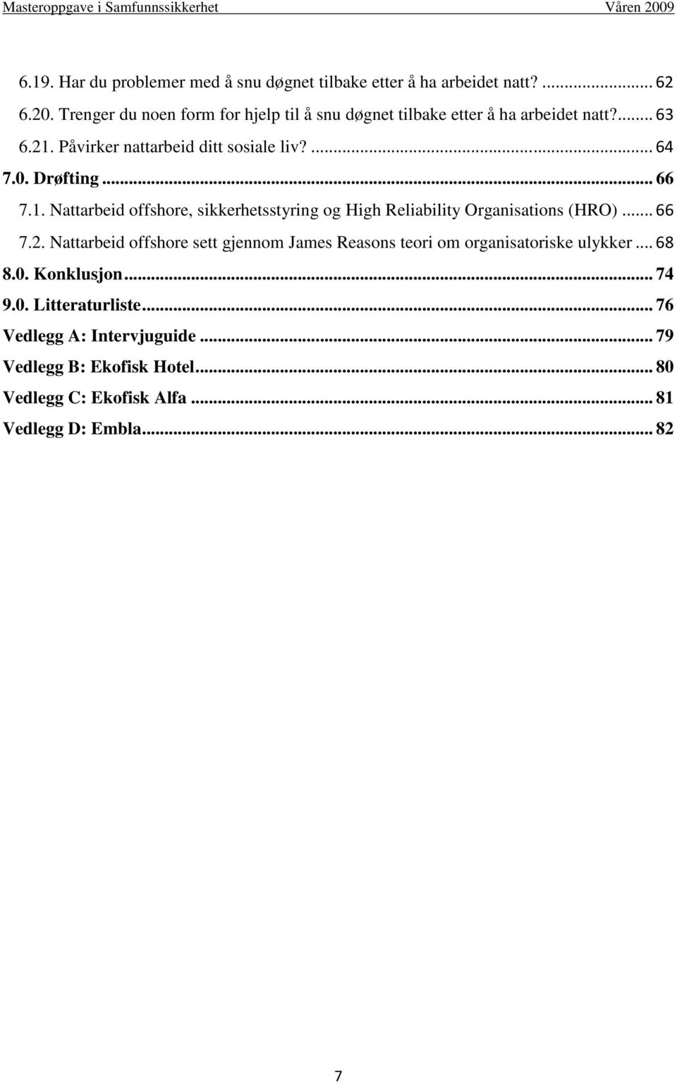 Drøfting... 66 7.1. Nattarbeid offshore, sikkerhetsstyring og High Reliability Organisations (HRO)... 66 7.2.