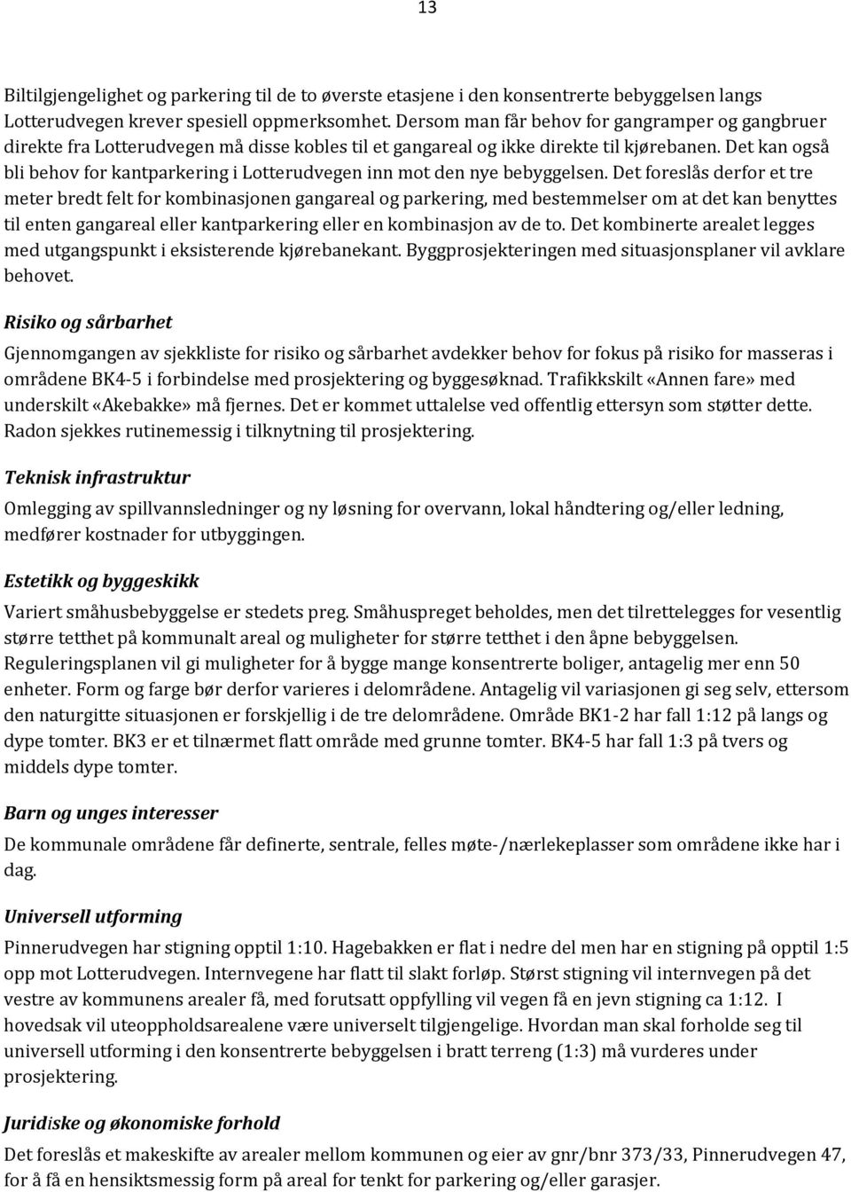 Det kan også bli behov for kantparkering i Lotterudvegen inn mot den nye bebyggelsen.