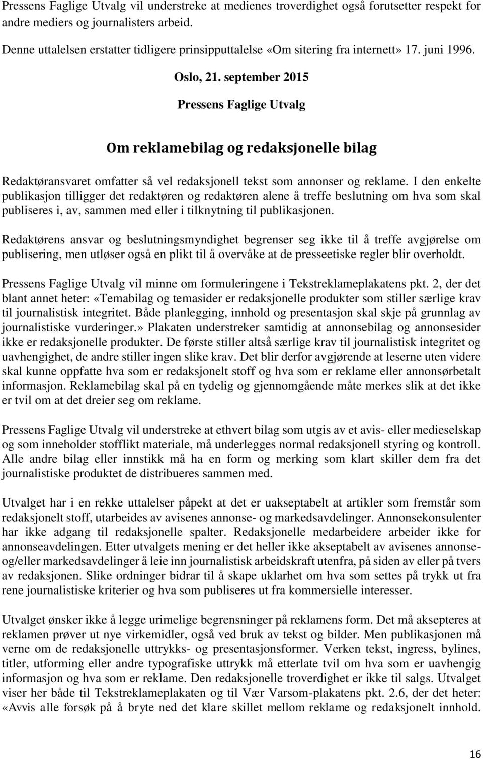 september 2015 Pressens Faglige Utvalg Om reklamebilag og redaksjonelle bilag Redaktøransvaret omfatter så vel redaksjonell tekst som annonser og reklame.