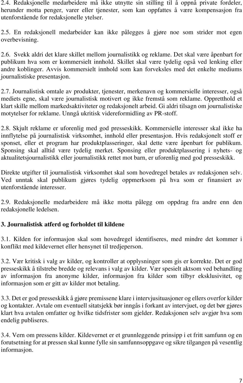 Det skal være åpenbart for publikum hva som er kommersielt innhold. Skillet skal være tydelig også ved lenking eller andre koblinger.