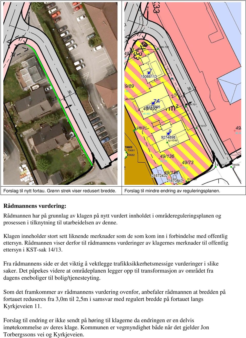 Klagen inneholder stort sett liknende merknader som de som kom inn i forbindelse med offentlig ettersyn.