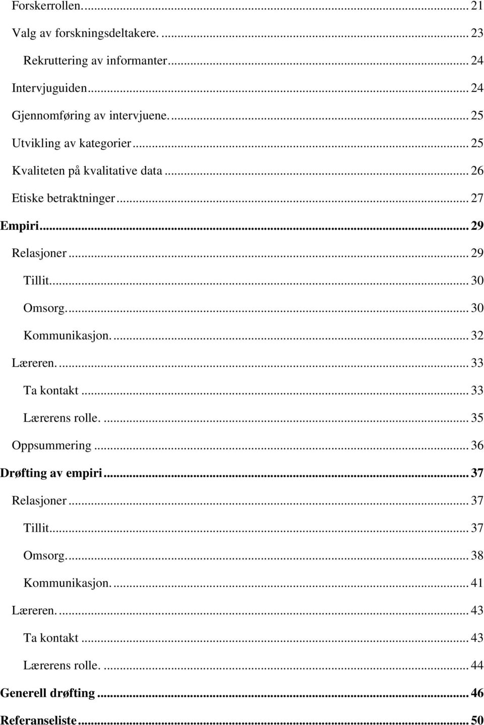 ... 30 Omsorg.... 30 Kommunikasjon.... 32 Læreren.... 33 Ta kontakt... 33 Lærerens rolle.... 35 Oppsummering... 36 Drøfting av empiri.