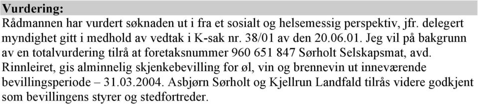 av den 20.06.01. Jeg vil på bakgrunn av en totalvurdering tilrå at foretaksnummer 960 651 847 Sørholt Selskapsmat, avd.