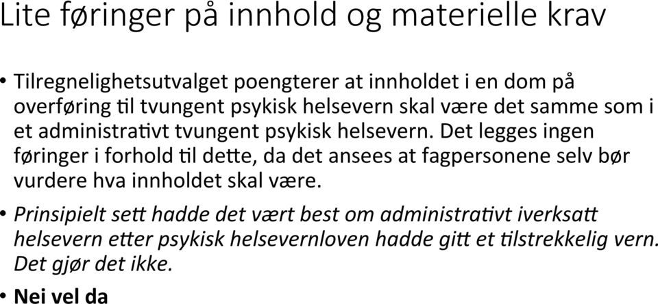 Det legges ingen føringer i forhold Al de4e, da det ansees at fagpersonene selv bør vurdere hva innholdet skal være.