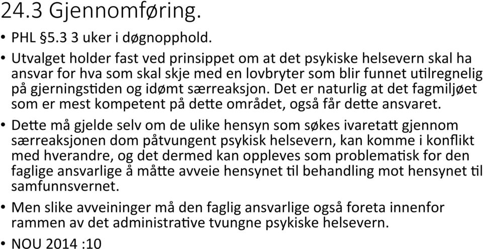 Det er naturlig at det fagmiljøet som er mest kompetent på de4e området, også får de4e ansvaret.