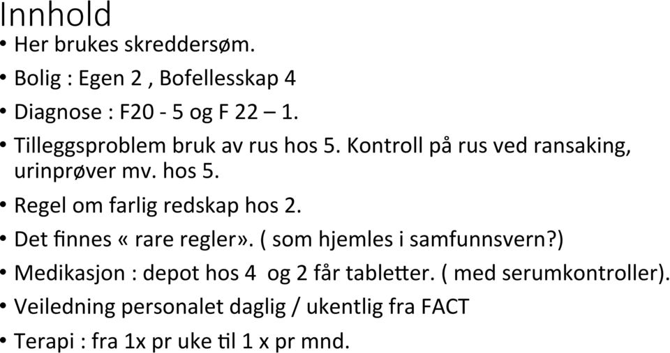 Det finnes «rare regler». ( som hjemles i samfunnsvern?) Medikasjon : depot hos 4 og 2 får table4er.