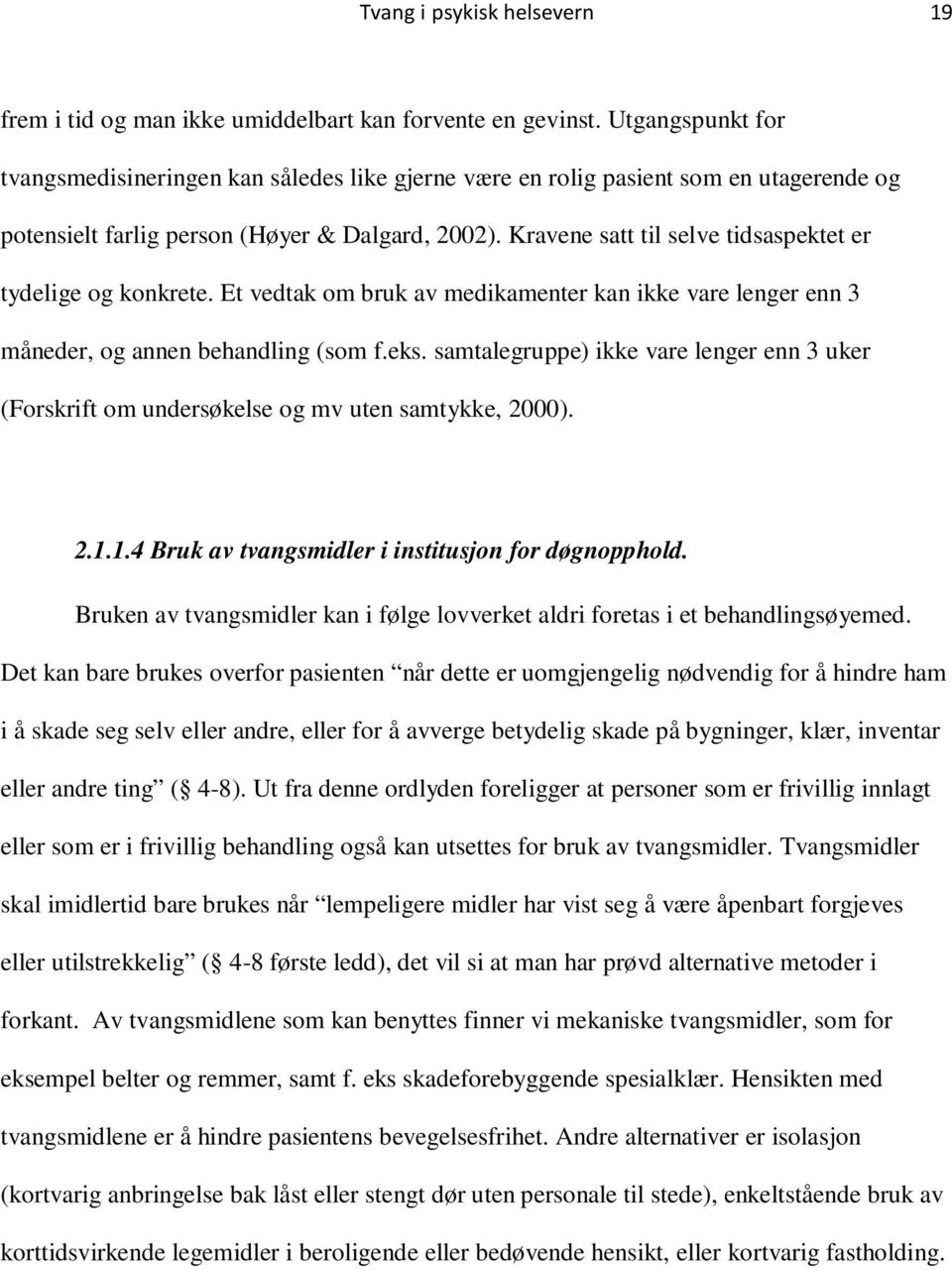 Kravene satt til selve tidsaspektet er tydelige og konkrete. Et vedtak om bruk av medikamenter kan ikke vare lenger enn 3 måneder, og annen behandling (som f.eks.