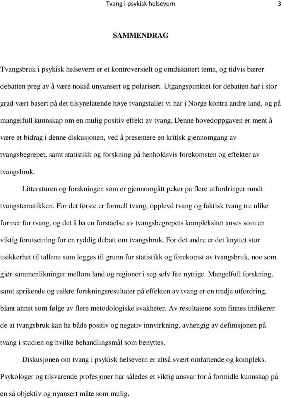 Denne hovedoppgaven er ment å være et bidrag i denne diskusjonen, ved å presentere en kritisk gjennomgang av tvangsbegrepet, samt statistikk og forskning på henholdsvis forekomsten og effekter av