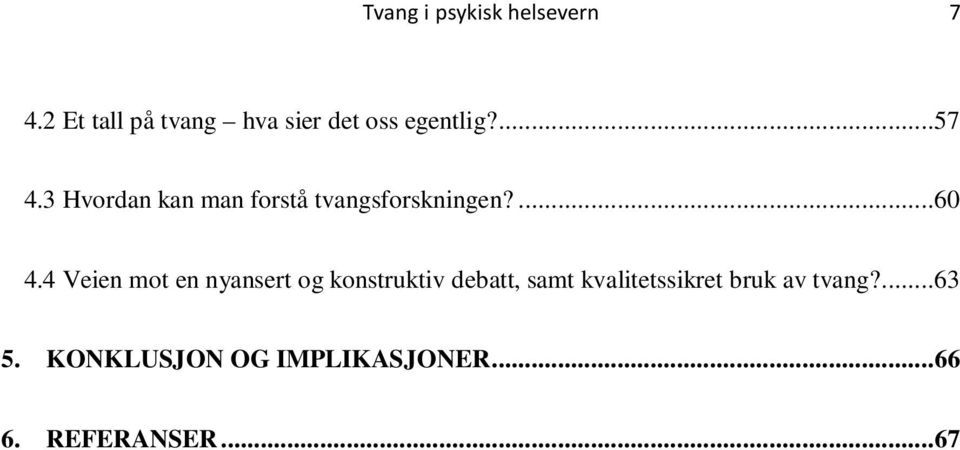 3 Hvordan kan man forstå tvangsforskningen?...60 4.