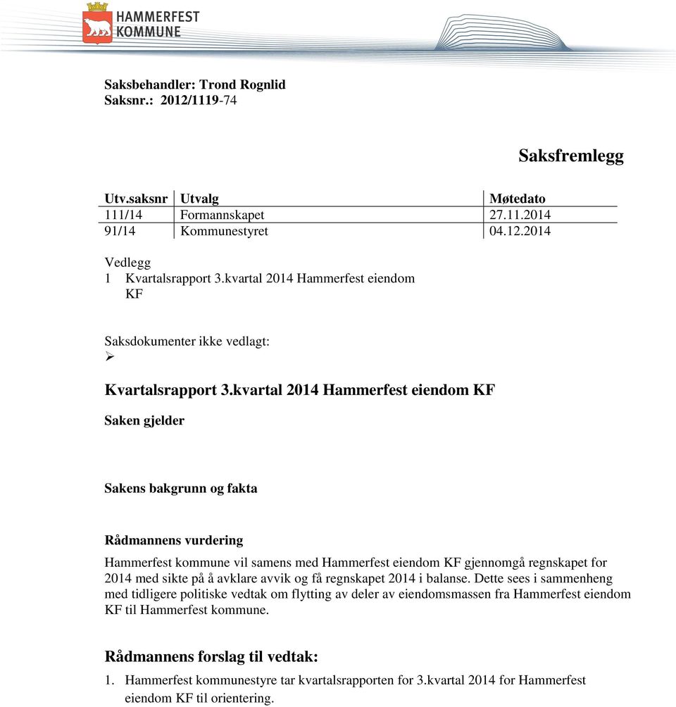 kvartal 2014 Hammerfest eiendom KF Sakens bakgrunn og fakta Rådmannens vurdering Hammerfest kommune vil samens med Hammerfest eiendom KF gjennomgå regnskapet for 2014 med sikte