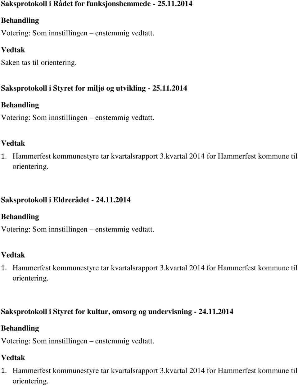 Saksprotokoll i Eldrerådet - 24. Saksprotokoll i Styret for kultur, omsorg og undervisning - 24.