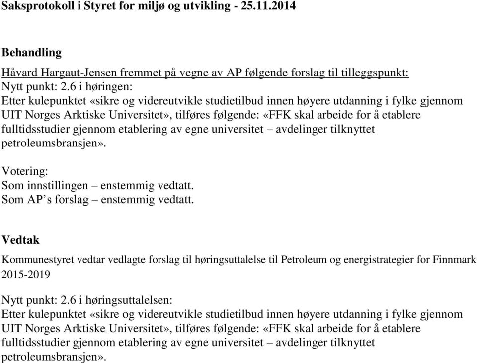 fulltidsstudier gjennom etablering av egne universitet avdelinger tilknyttet petroleumsbransjen». Votering: Som innstillingen enstemmig vedtatt. Som AP s forslag enstemmig vedtatt.