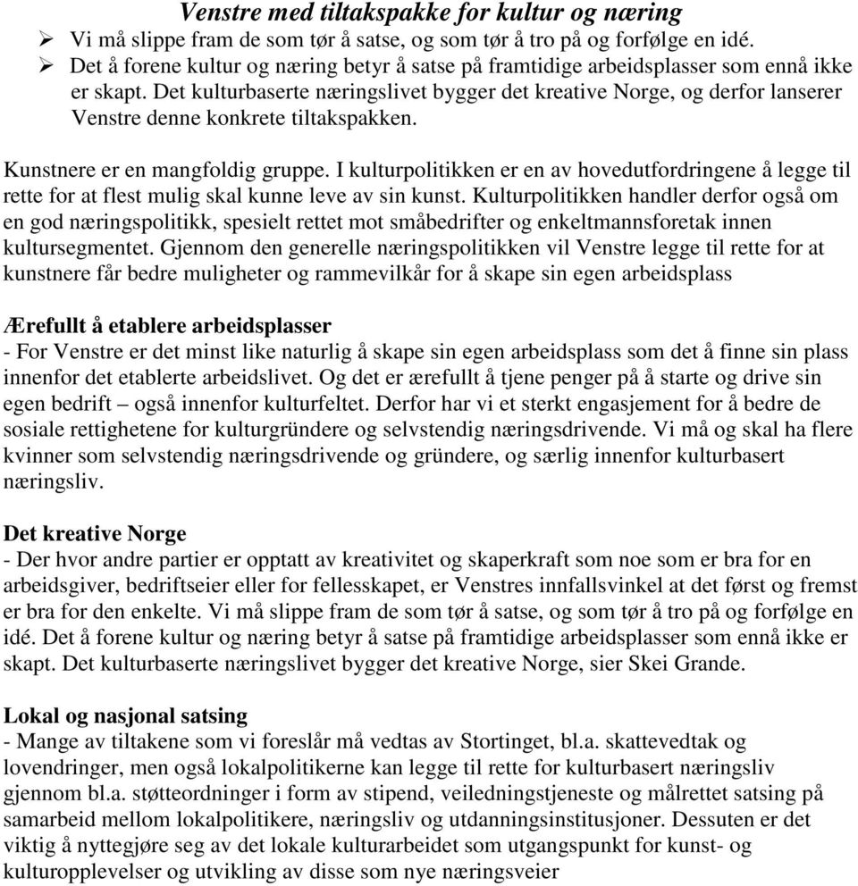 Det kulturbaserte næringslivet bygger det kreative Norge, og derfor lanserer Venstre denne konkrete tiltakspakken. Kunstnere er en mangfoldig gruppe.