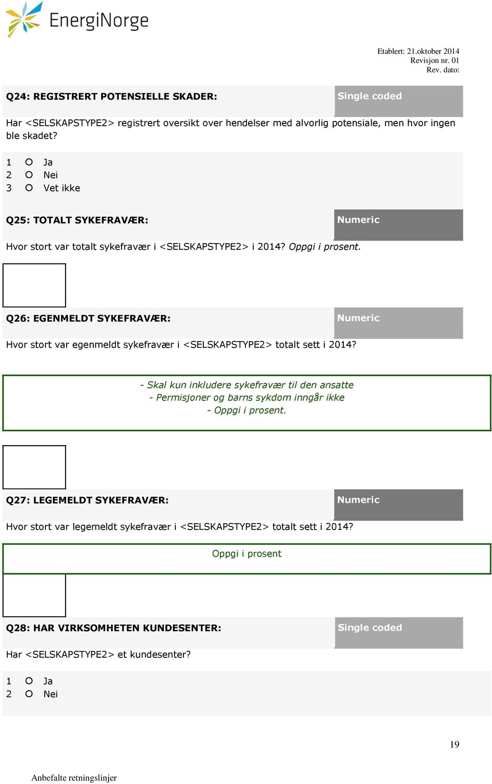 Q26: EGENMELDT SYKEFRAVÆR: Numeric Hvor stort var egenmeldt sykefravær i <SELSKAPSTYPE2> totalt sett i 2014?