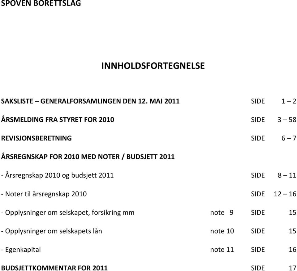 NOTER / BUDSJETT 2011 - Årsregnskap 2010 og budsjett 2011 SIDE 8 11 - Noter til årsregnskap 2010 SIDE 12 16 -