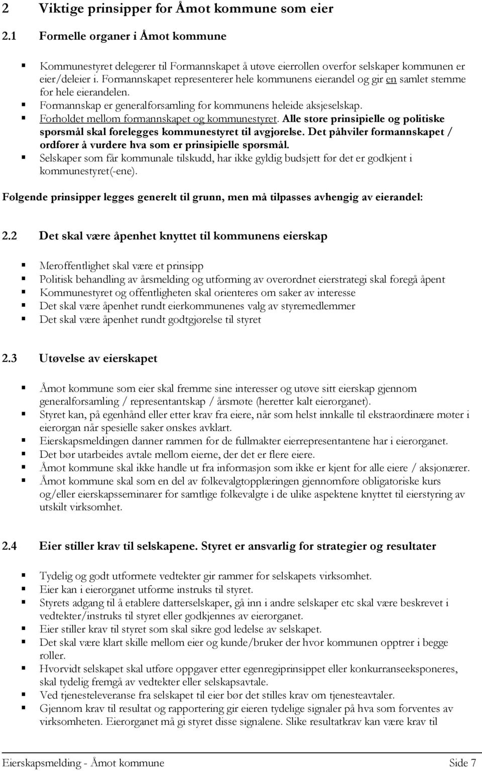 Forholdet mellom formannskapet og kommunestyret. Alle store prinsipielle og politiske spørsmål skal forelegges kommunestyret til avgjørelse.