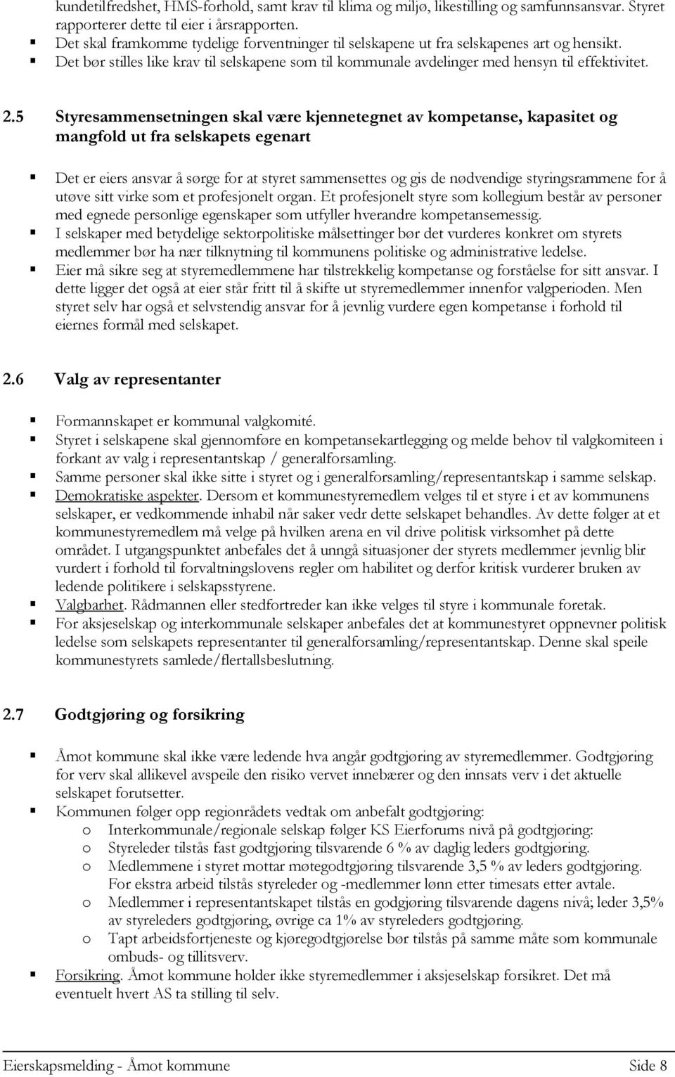 5 Styresammensetningen skal være kjennetegnet av kompetanse, kapasitet og mangfold ut fra selskapets egenart Det er eiers ansvar å sørge for at styret sammensettes og gis de nødvendige