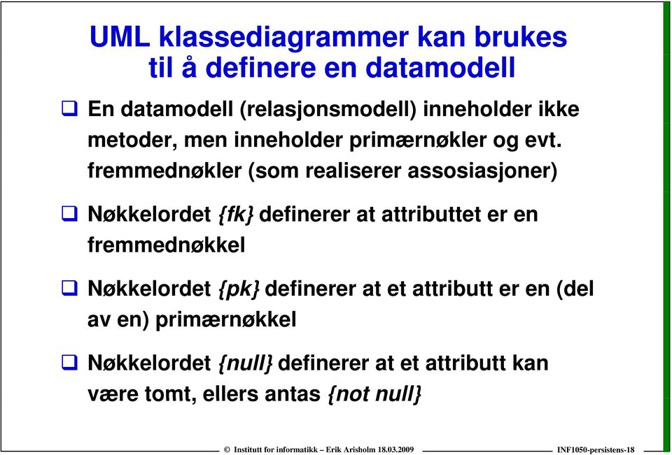 fremmednøkler (som realiserer assosiasjoner) Nøkkelordet {fk} definerer at attributtet er en fremmednøkkel