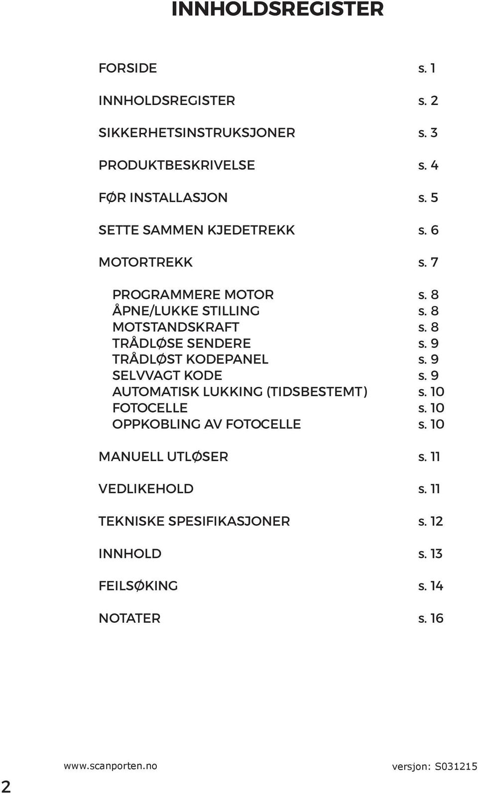 (TIDSBESTEMT) FOTOCELLE OPPKOBLING AV FOTOCELLE MANUELL UTLØSER VEDLIKEHOLD TEKNISKE SPESIFIKASJONER INNHOLD FEILSØKING NOTATER s. 1 s.