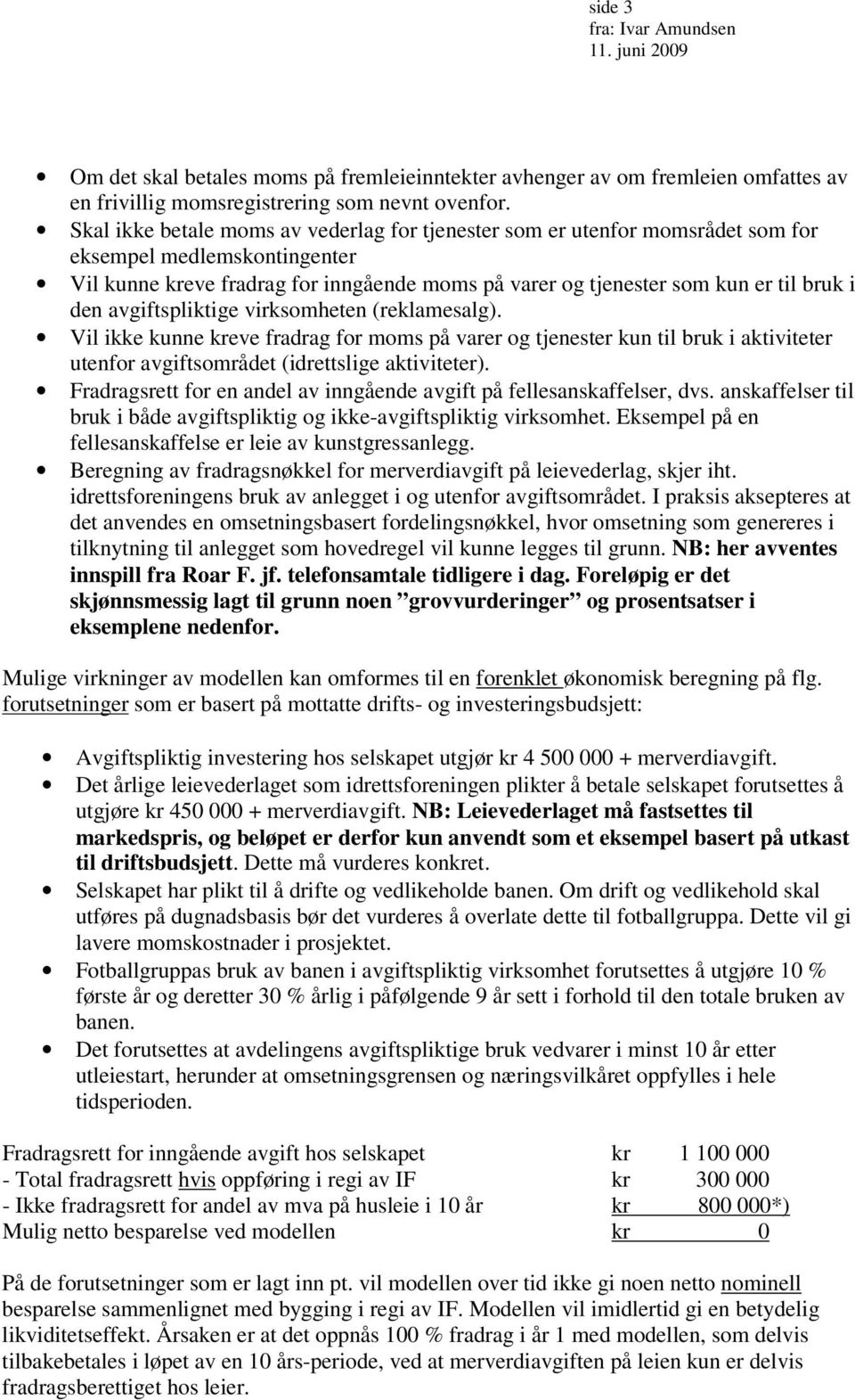 den avgiftspliktige virksomheten (reklamesalg). Vil ikke kunne kreve fradrag for moms på varer og tjenester kun til bruk i aktiviteter utenfor avgiftsområdet (idrettslige aktiviteter).