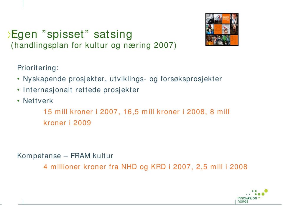 prosjekter Nettverk 15 mill kroner i 2007, 16,5 mill kroner i 2008, 8 mill kroner