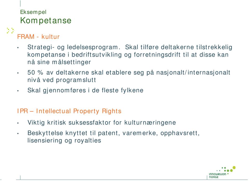 målsettinger 50 % av deltakerne skal etablere seg på nasjonalt/internasjonalt nivå ved programslutt Skal gjennomføres i