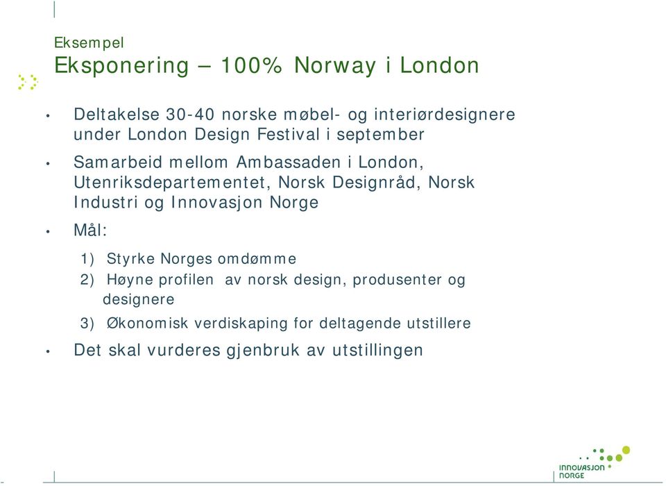 Norsk Industri og Innovasjon Norge Mål: 1) Styrke Norges omdømme 2) Høyne profilen av norsk design,