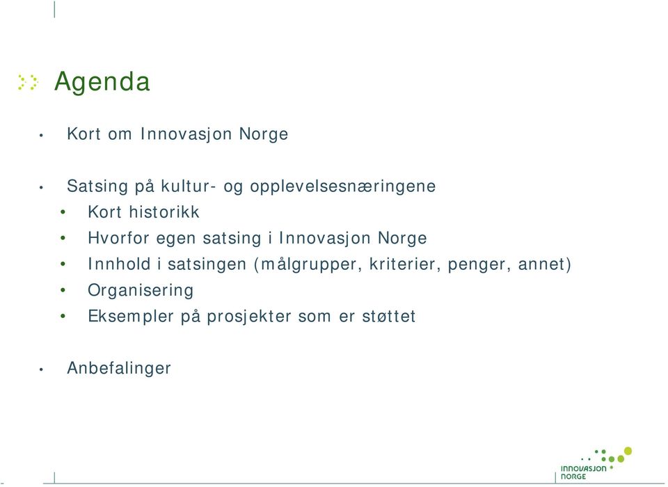 Innovasjon Norge Innhold i satsingen (målgrupper, kriterier,