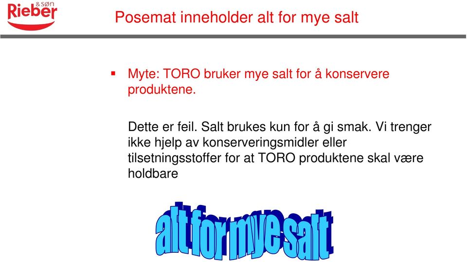 Salt brukes kun for å gi smak.