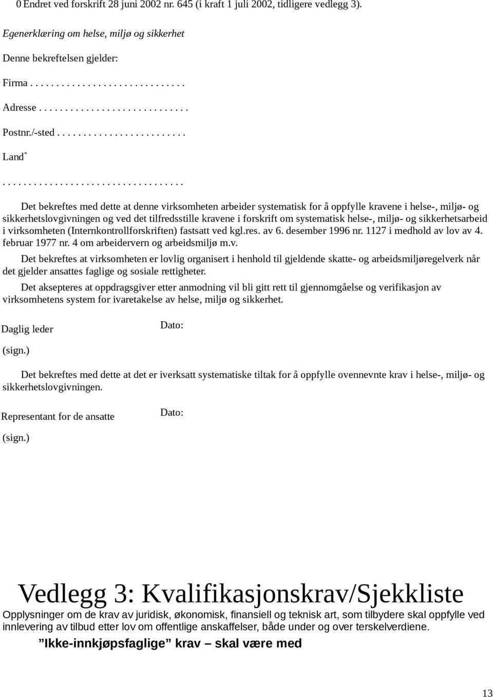 .................................. Det bekreftes med dette at denne virksmheten arbeider systematisk fr å ppfylle kravene i helse-, miljø- g sikkerhetslvgivningen g ved det tilfredsstille kravene i