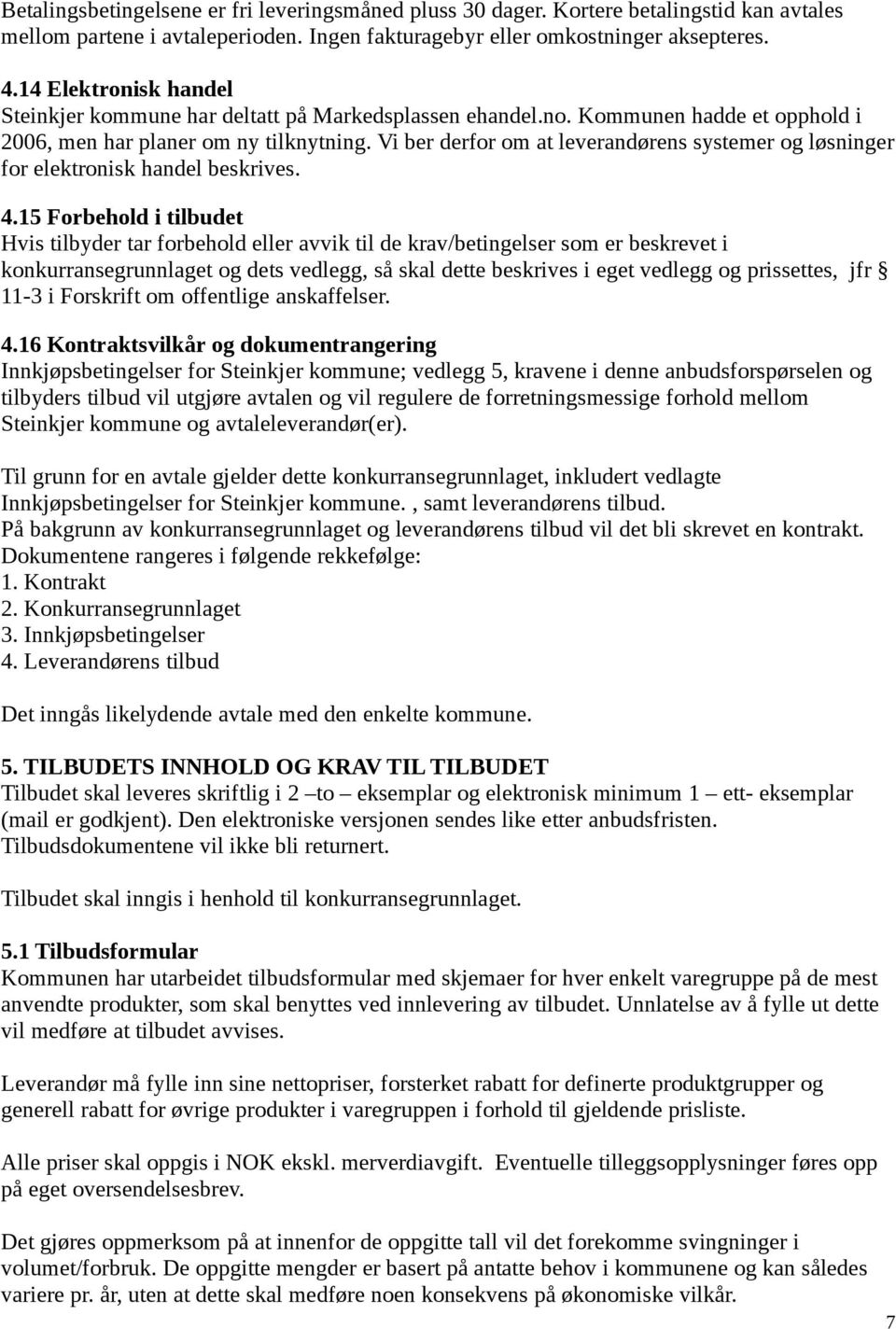 Vi ber derfr m at leverandørens systemer g løsninger fr elektrnisk handel beskrives. 4.