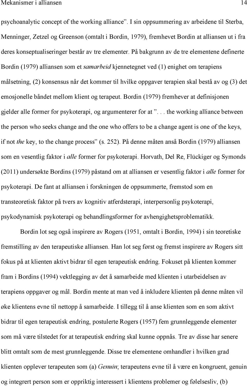 På bakgrunn av de tre elementene definerte Bordin (1979) alliansen som et samarbeid kjennetegnet ved (1) enighet om terapiens målsetning, (2) konsensus når det kommer til hvilke oppgaver terapien