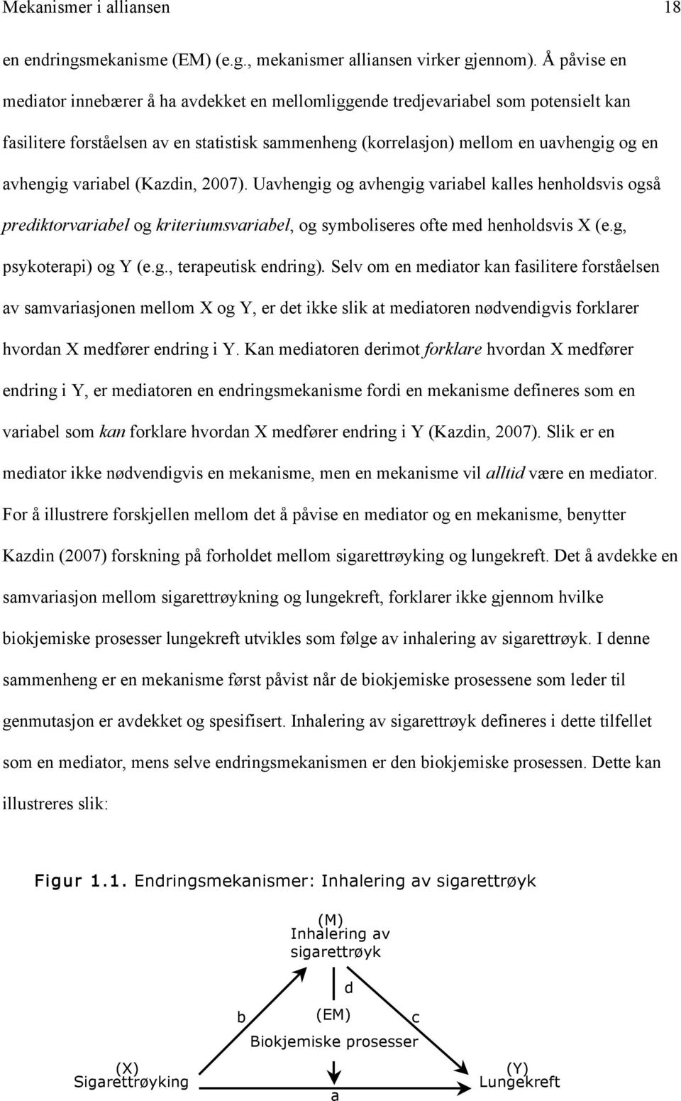 variabel (Kazdin, 2007). Uavhengig og avhengig variabel kalles henholdsvis også prediktorvariabel og kriteriumsvariabel, og symboliseres ofte med henholdsvis X (e.g, psykoterapi) og Y (e.g., terapeutisk endring).