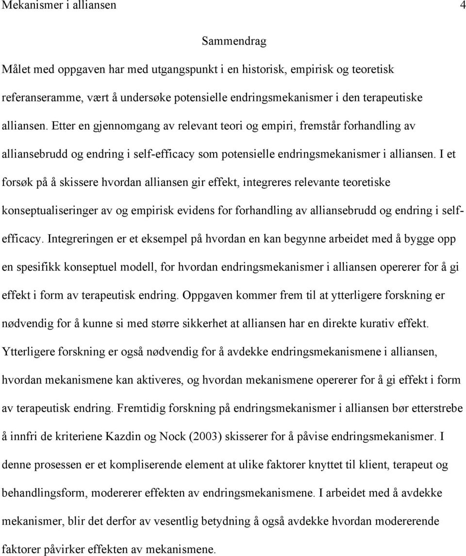 I et forsøk på å skissere hvordan alliansen gir effekt, integreres relevante teoretiske konseptualiseringer av og empirisk evidens for forhandling av alliansebrudd og endring i selfefficacy.